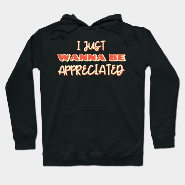 i just wanna be appreciated Hoodie by natashawilona